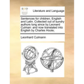 Sentences for Children, English and Latin. Collected Out of Sundry Authors Long Since by Leonard Culman: And Now Translated Into English by Charles Ho