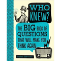 Who Knew?: The Big Book of Questions That Will Make You Think Again