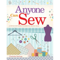 Anyone Can Sew: A Step-By-Step Guide to Essential Sewing Skills