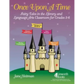 Once Upon a Time: Fairy Tales in the Library and Language Arts Classroom for Grades 3-6