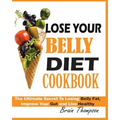 Lose Your Belly Diet Cookbook: The Ultimate Secret to Losing Belly Fat, Improve Your Gut and Live Healthy.