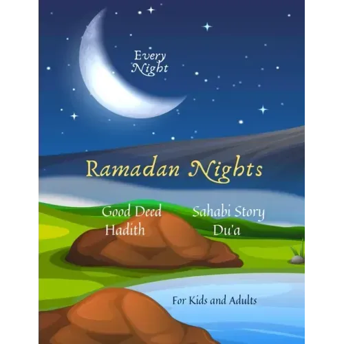 Ramadan Nights Every Night Good Deed Hadith Sahabi Story Du'a for Kids and Adults: ( Islamic Books for Kids )