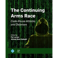 The Continuing Arms Race: Code-Reuse Attacks and Defenses