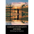 Climate Uncertainty and Risk: Rethinking Our Response