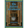 The Sisters Grimmoire: Spells and Charms for Your Happily Ever After