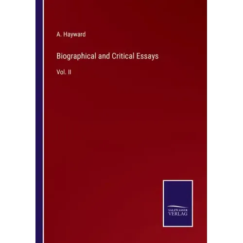 Biographical and Critical Essays: Vol. II