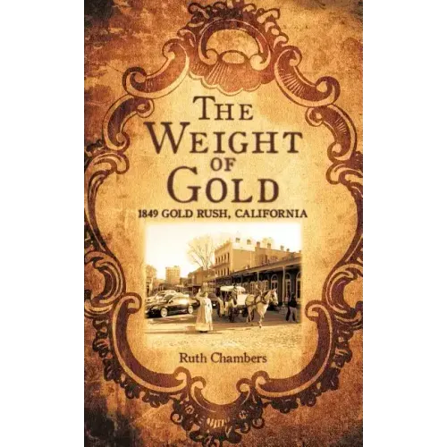 The Weight of Gold: 1849 Gold Rush, California
