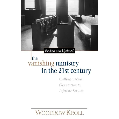 The Vanishing Ministry in the 21st Century: Calling a New Generation to Lifetime Service