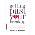 Getting Past Your Breakup: How to Turn a Devastating Loss Into the Best Thing That Ever Happened to You