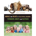Morals and Values of Tales for All Children, Teenagers, Adults, and Old Folks