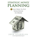 Strategic Money Planning: 8 Easy Ways To Put Your House In Order