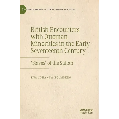 British Encounters with Ottoman Minorities in the Early Seventeenth Century: 'Slaves' of the Sultan