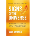 Signs of the Universe: A Practical Guide to Shift Your Story