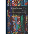 Morocco as It is: With an Account of Sir Charles Euan Smith's Recent Mission to Fez.