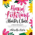 Hand Lettering Master Class: A Step-By-Step Guide to Blending, Layering and Adding Stunning Special Effects to Your Lettered Art