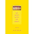 We Want What We Want: Stories