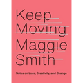 Keep Moving: Notes on Loss, Creativity, and Change