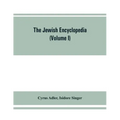 The Jewish encyclopedia: a descriptive record of the history, religion, literature, and customs of the Jewish people from the earliest times to