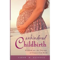 Unhindered Childbirth: wisdom for the passage of unassisted birth