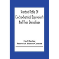 Standard Table Of Electrochemical Equivalents And Their Derivatives, With Explanatory Text On Electrochemical Calculations, Solutions Of Typical Pract