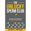 The Unlucky Sperm Club: You are Not a Victim of Your Circumstances but a Product of Your Choices