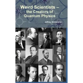 Weird Scientists - The Creators of Quantum Physics