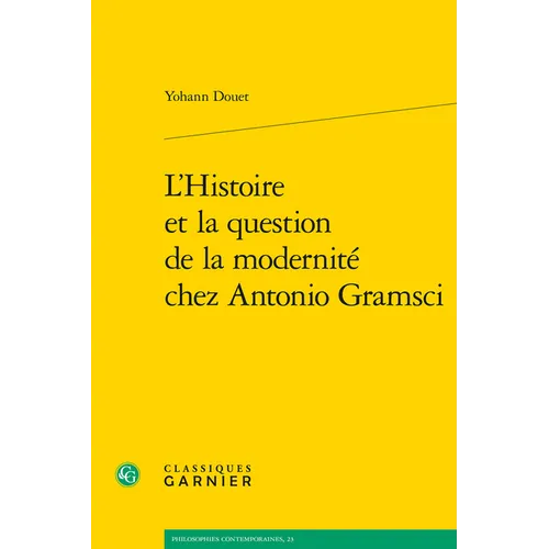 L'Histoire Et La Question de la Modernite Chez Antonio Gramsci