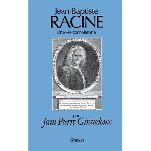 Jean-Baptiste Racine, une vie cornélienne