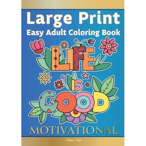 Easy Adult Coloring Book MOTIVATIONAL: A Motivational Coloring Book Of Inspirational Affirmations For Seniors, Beginners & Anyone Who Enjoys Easy Colo