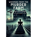 Whispers from the Murder Farm: The Case of Belle Gunness: Inside the Mind of America's Darkest Femme Fatale