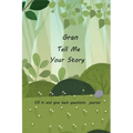 Gran Tell Me Your Story: With Over 100 Gran's Guided Questions For Your Gran To Share Her Life And Love In This Keepsake Journal