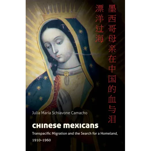 Chinese Mexicans: Transpacific Migration and the Search for a Homeland, 1910-1960