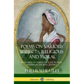Poems on Various Subjects, Religious and Moral: By an African American Slave Woman, Writing in the 18th Century