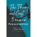 The Theory and Craft of Digital Preservation