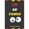 I'M SO FUNNY Joke Book For Kids: Jokes and knock knock jokes For Kids, jokes for begginers and young readers.