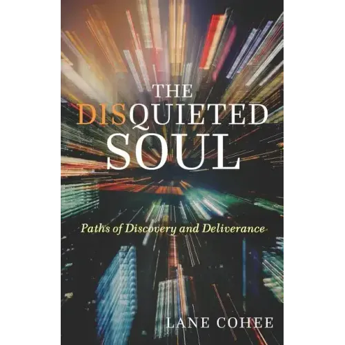 The Disquieted Soul: Paths of Discovery and Deliverance