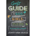 The Guy's Guide to God, Girls, and the Phone in Your Pocket: 101 Real-World Tips for Teenaged Guys