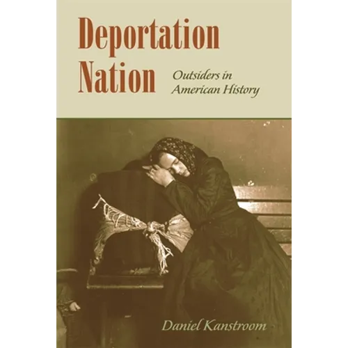 Deportation Nation: Outsiders in American History