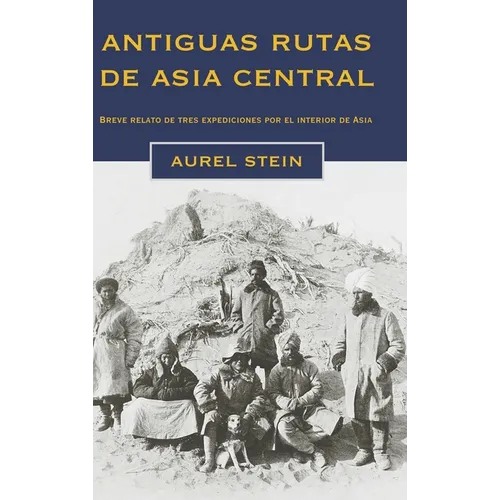 Antiguas rutas de Asia central: Breve relato de tres expediciones por el interior de Asia