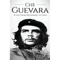 Che Guevara: A Life From Beginning to End