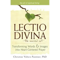 Lectio Divina--The Sacred Art: Transforming Words & Images Into Heart-Centered Prayer