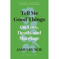 Tell Me Good Things: On Love, Death, and Marriage