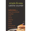 Simple & Easy Calorie Counter: calories for Super Low Cal Foods, Breakfast, Lunch, Dinner, Desserts, Drinks, Snacks, Food Groups & Popular Meals