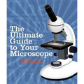 The Ultimate Guide to Your Microscope