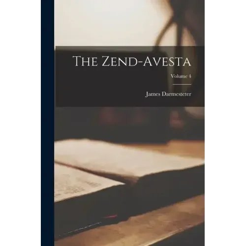 The Zend-Avesta; Volume 4