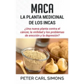 Maca - La Planta Medicinal de los Incas: ¿Una nueva planta contra el cáncer, la virilidad y los problemas de erección y la depresión?