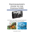Photographer's Guide to the Fujifilm X100S: Getting the Most from Fujifilm's Advanced Digital Camera
