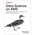 Data Science on AWS: Implementing End-To-End, Continuous AI and Machine Learning Pipelines