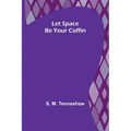 Let Space Be Your Coffin