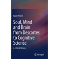 Soul, Mind and Brain from Descartes to Cognitive Science: A Critical History